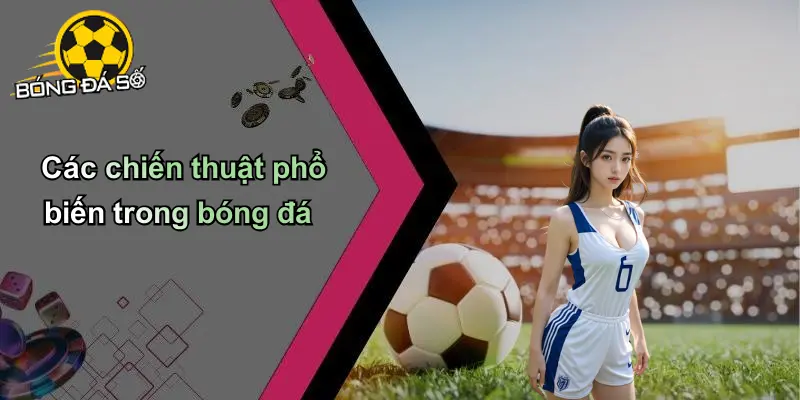 tổng hợp các chiến thuật trong bóng đá phổ biến
