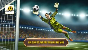 Kèo cược số pha cứu thua của thủ môn