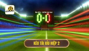 Kèo tài xỉu hiệp 2