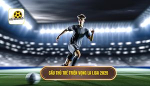 Cầu thủ trẻ triển vọng La Liga 2025