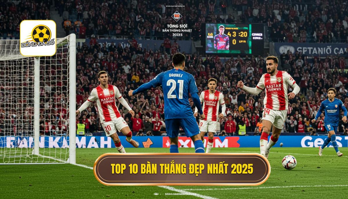 Top 10 bàn thắng đẹp nhất 2025