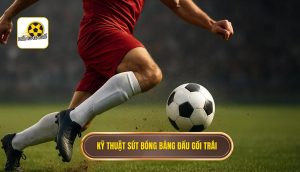 Kỹ thuật sút bóng bằng đầu gối trái