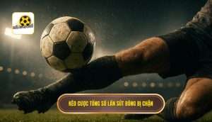 Kèo cược tổng số lần sút bóng bị chặn