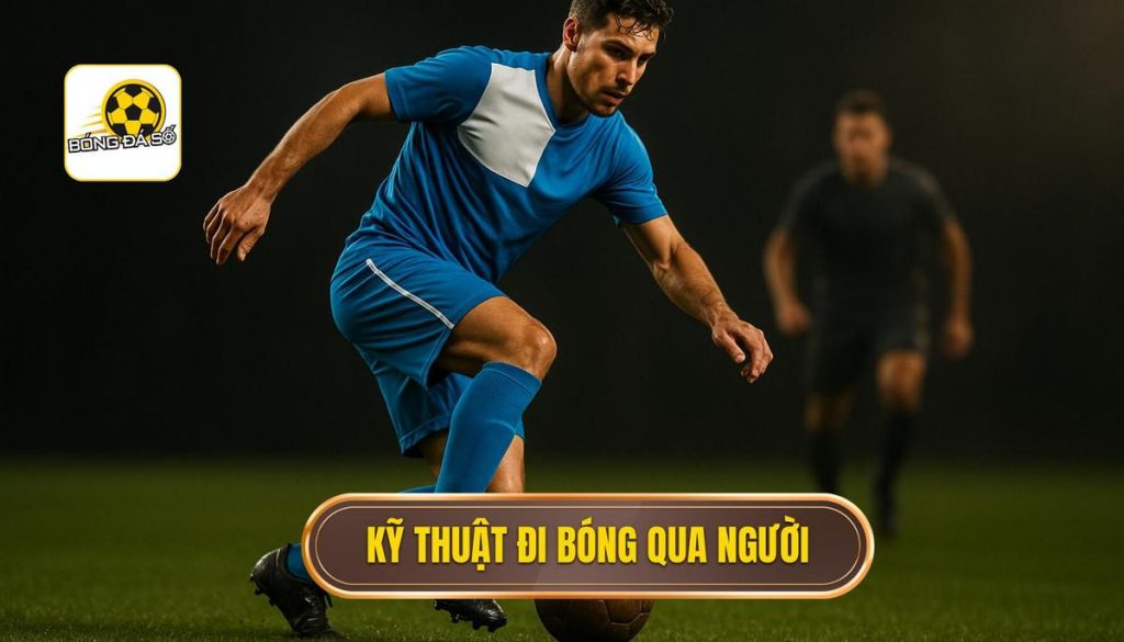 Kỹ thuật đi bóng qua người