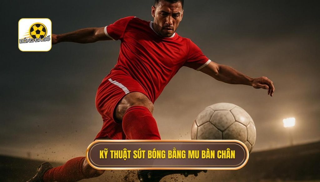 Kỹ thuật sút bóng bằng mu bàn chân