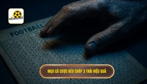 Mẹo cá cược kèo chấp 3 trái hiệu quả