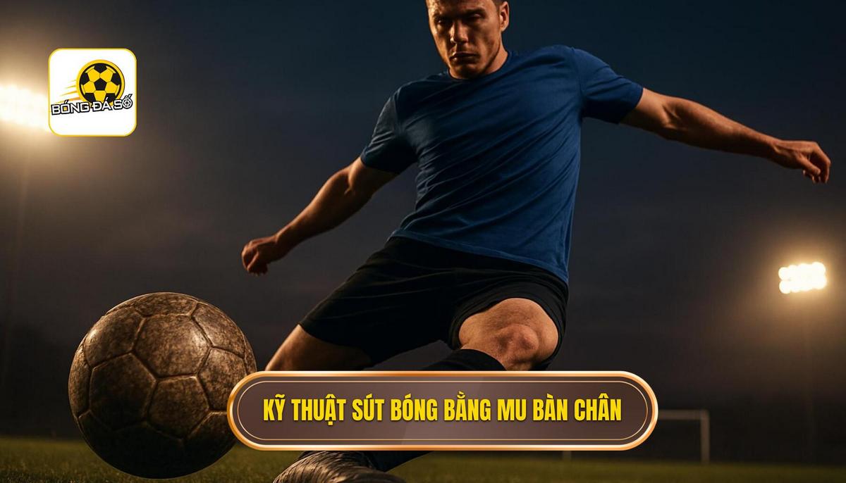 Sức mạnh đằng sau Kỹ thuật sút bóng bằng mu bàn chân