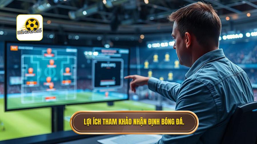 1. Lợi ích tham khảo nhận định bóng đá.