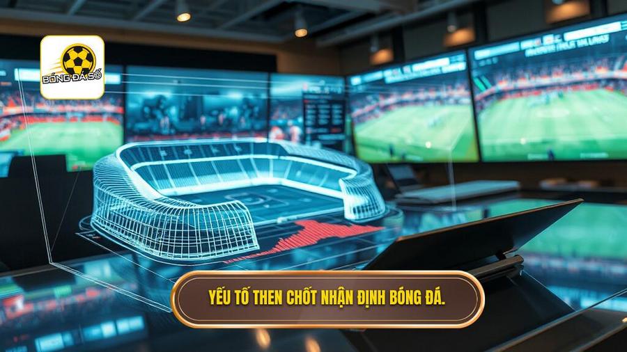 2. Yếu tố then chốt nhận định bóng đá.