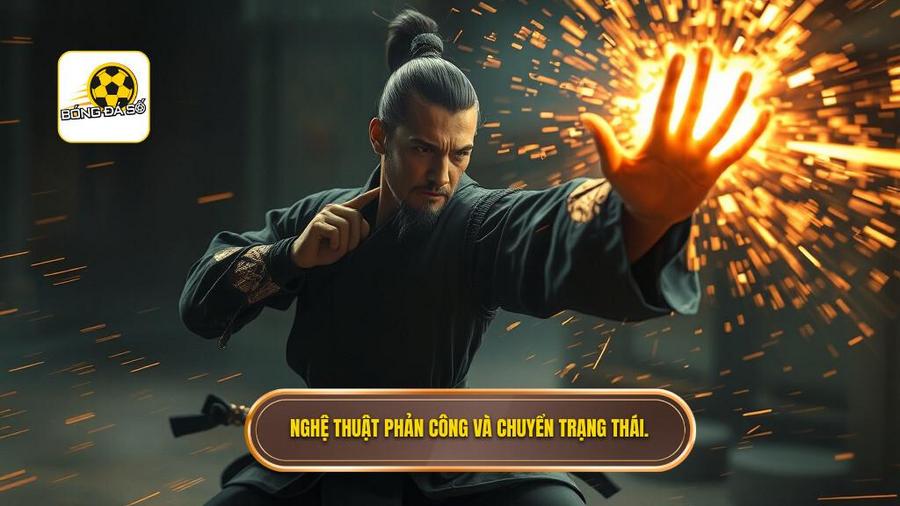 3. Nghệ thuật phản công và chuyển trạng thái.