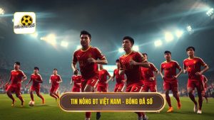 Tin nóng ĐT Việt Nam - BÓNG ĐÁ SỐ