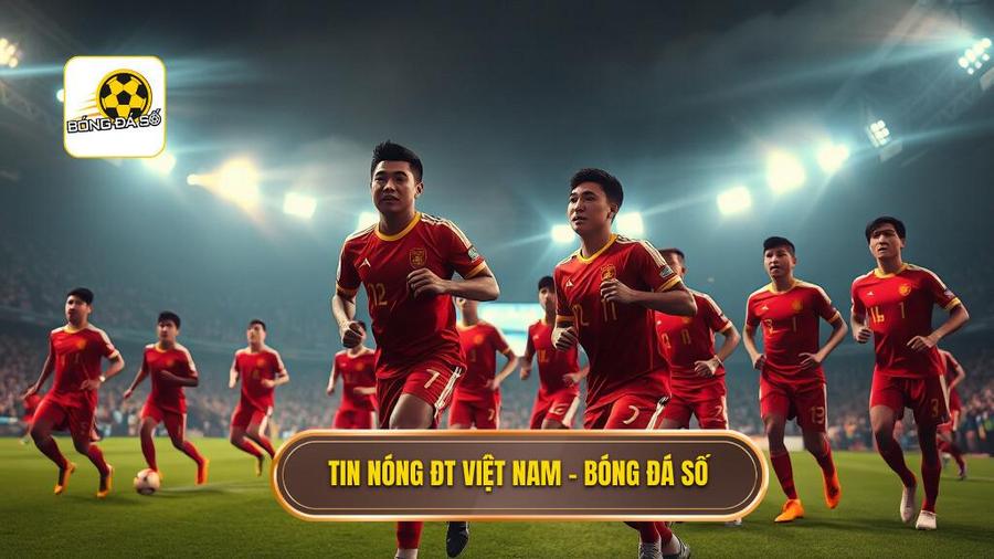 Tin nóng ĐT Việt Nam - BÓNG ĐÁ SỐ