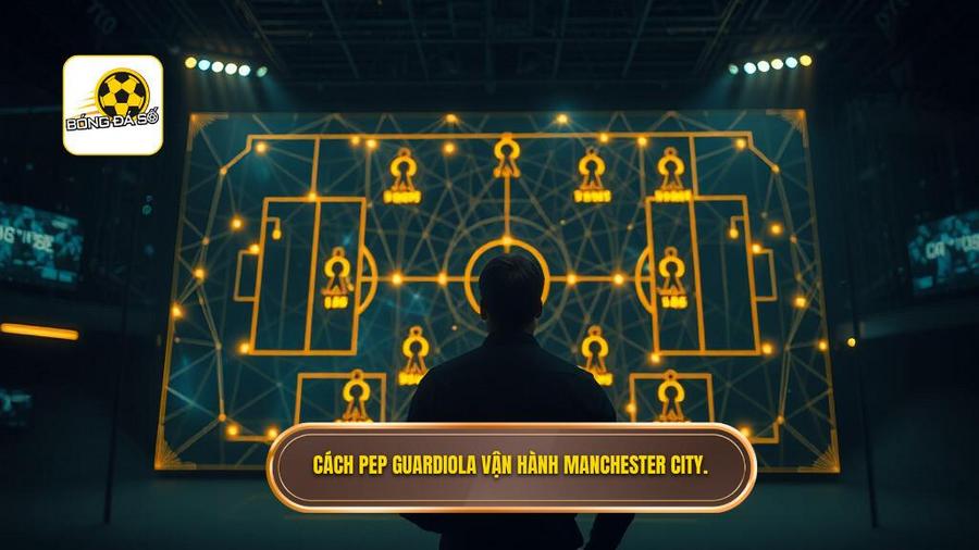 Phân tích chiều sâu: Cách Pep vận hành Manchester City hiện tại