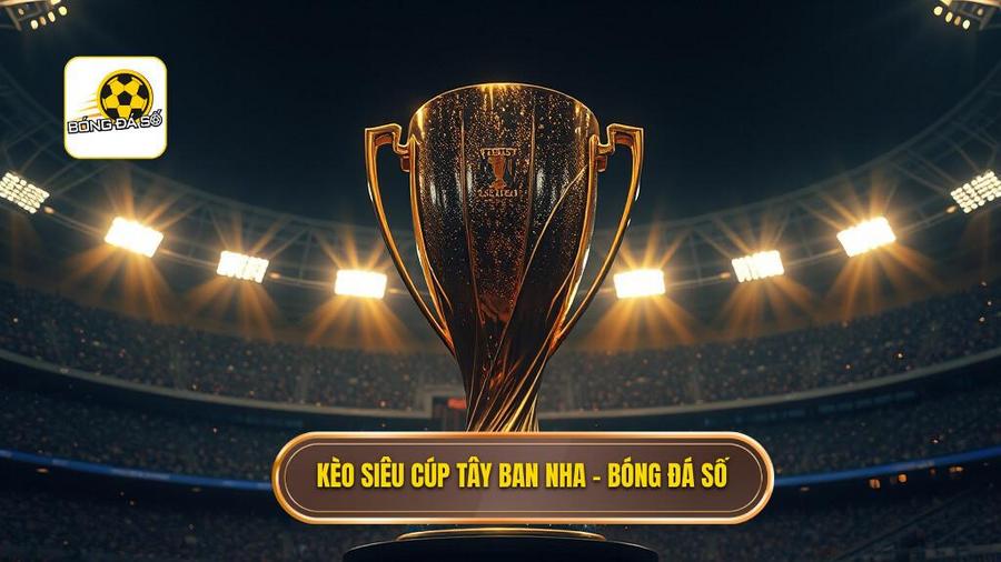 kèo cược siêu cúp Tây Ban Nha