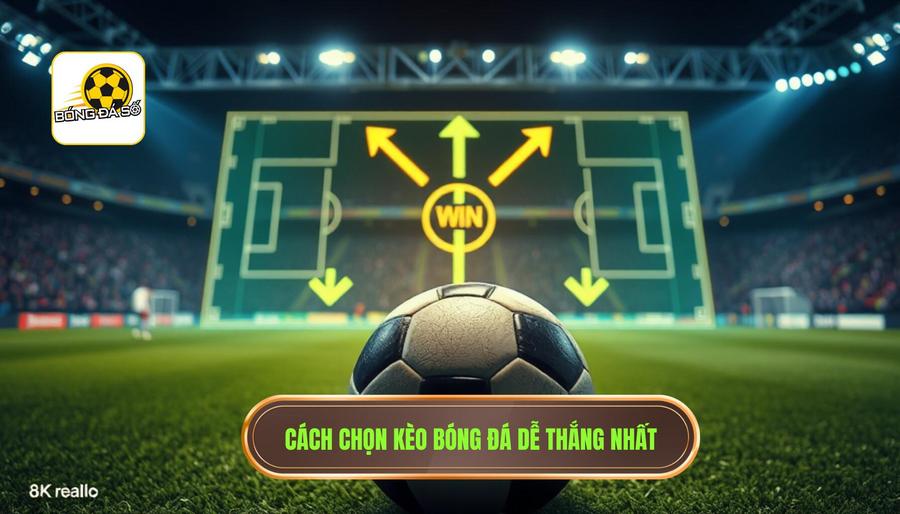 Thế nào là kèo bóng đá dễ thắng nhất hôm nay?