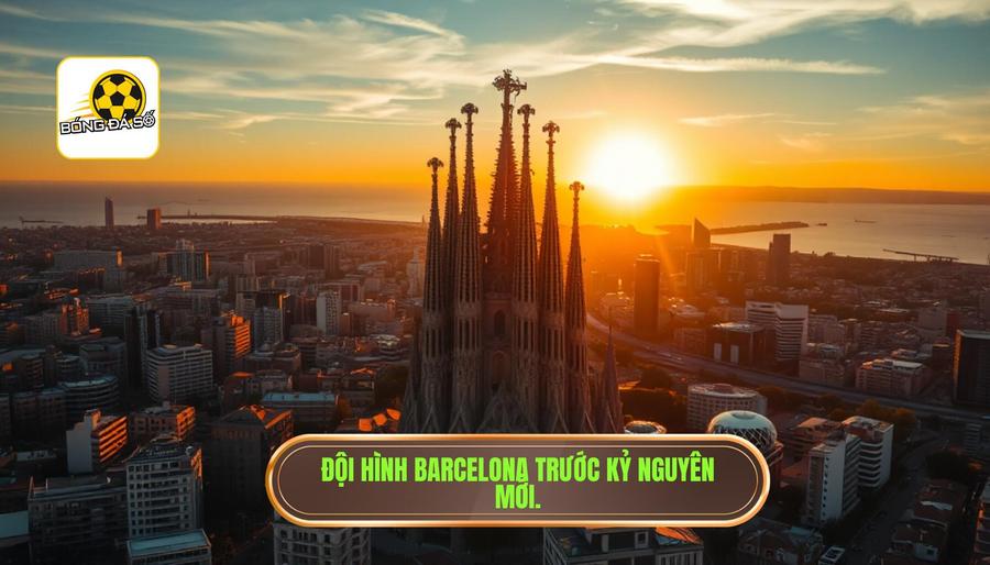 Bối cảnh của Barcelona trước thềm kỷ nguyên mới